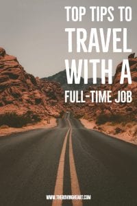 how to travel with a full time job, travel tips